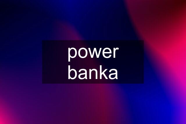 power banka