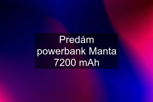 Predám powerbank Manta 7200 mAh