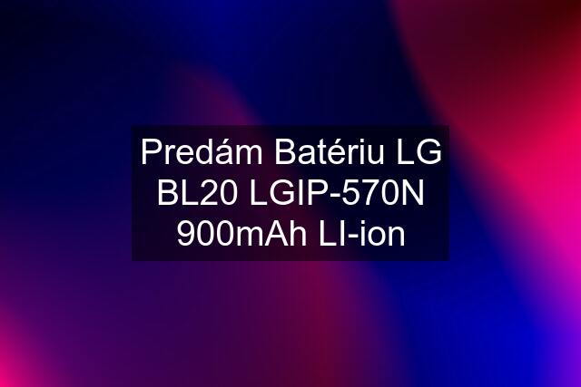 Predám Batériu LG BL20 LGIP-570N 900mAh LI-ion