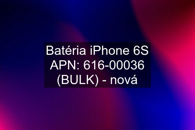 Batéria iPhone 6S APN: 616-00036 (BULK) - nová