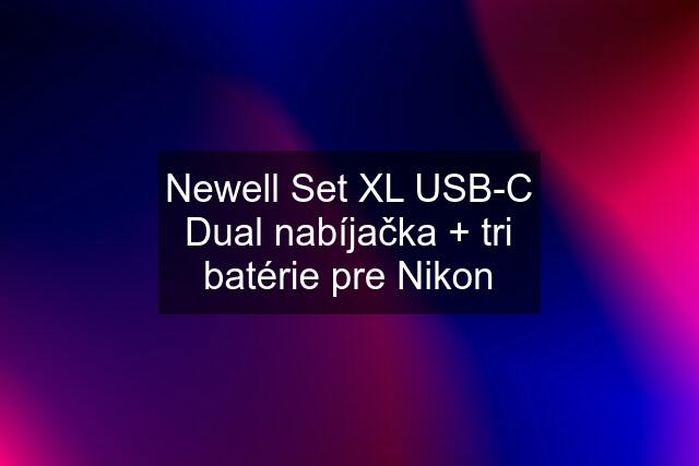 Newell Set XL USB-C Dual nabíjačka + tri batérie pre Nikon