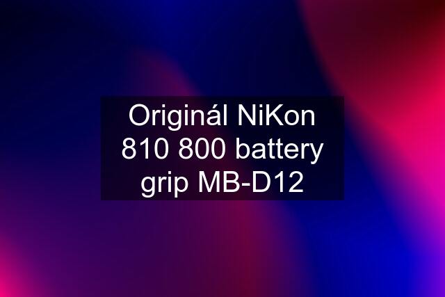 Originál NiKon 810 800 battery grip MB-D12