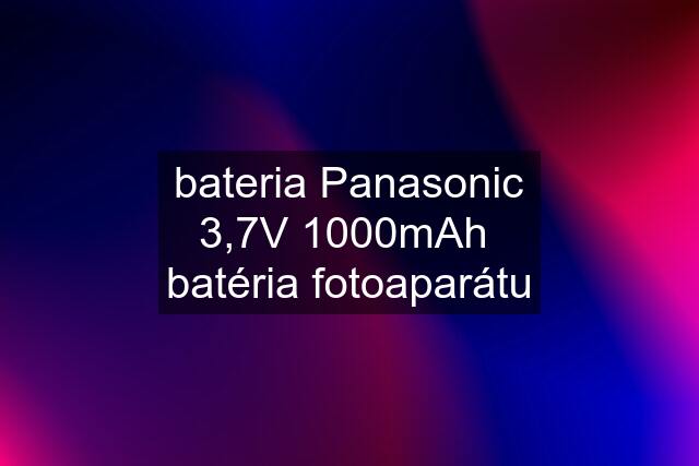 bateria Panasonic 3,7V 1000mAh  batéria fotoaparátu