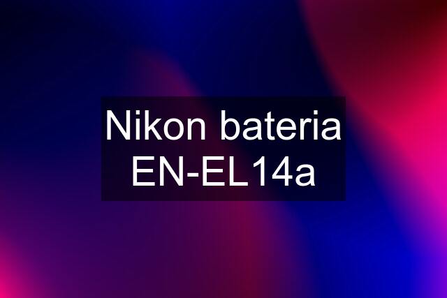 Nikon bateria EN-EL14a