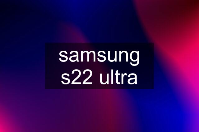 samsung s22 ultra