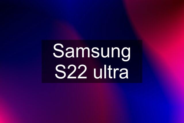 Samsung S22 ultra