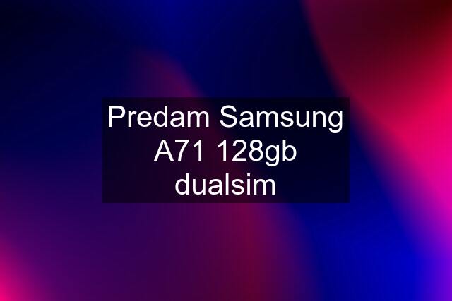 Predam Samsung A71 128gb dualsim