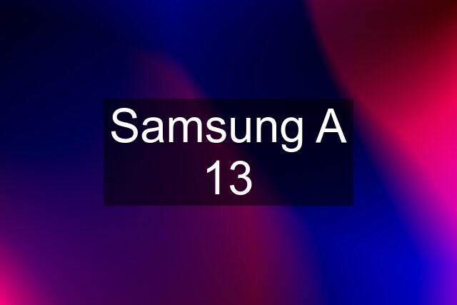 Samsung A 13