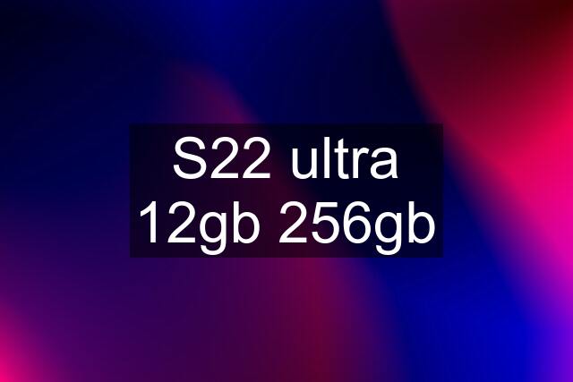 S22 ultra 12gb 256gb