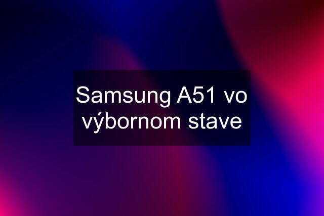 Samsung A51 vo výbornom stave