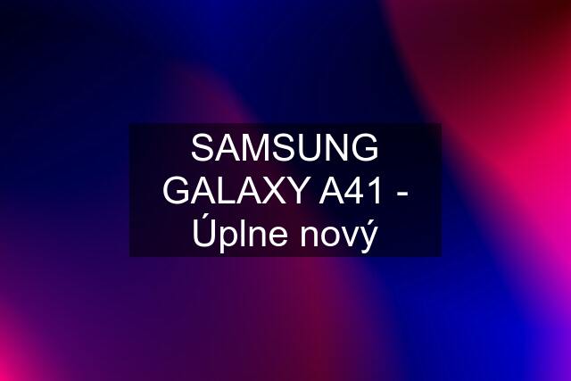 SAMSUNG GALAXY A41 - Úplne nový