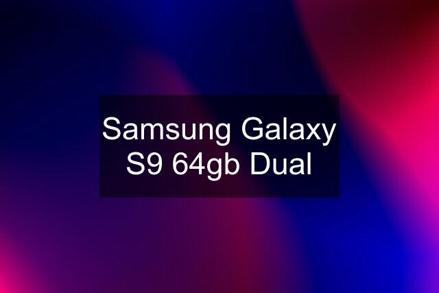 Samsung Galaxy S9 64gb Dual