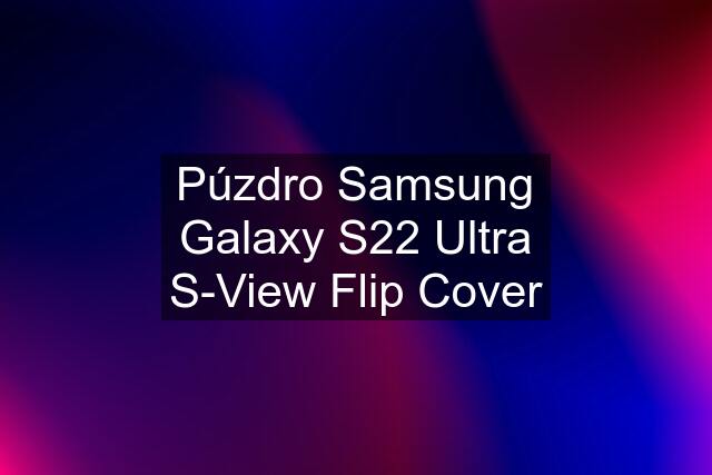 Púzdro Samsung Galaxy S22 Ultra S-View Flip Cover