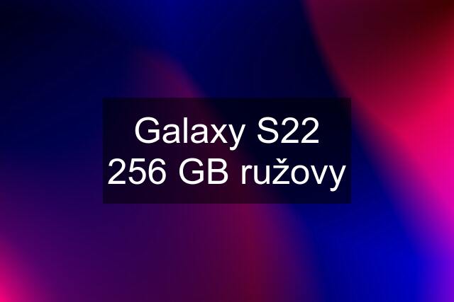 Galaxy S22 256 GB ružovy