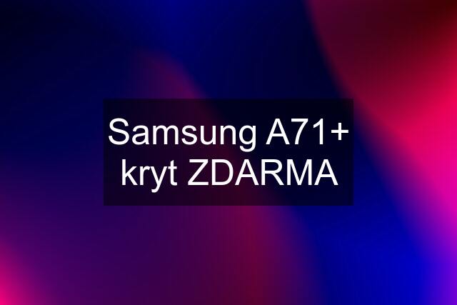 Samsung A71+ kryt ZDARMA