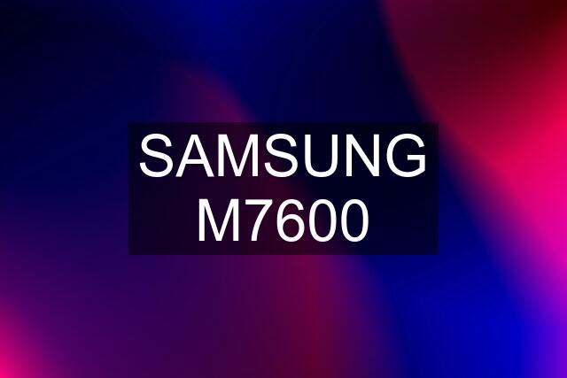 SAMSUNG M7600