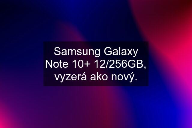 Samsung Galaxy Note 10+ 12/256GB, vyzerá ako nový.