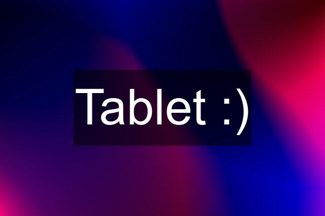 Tablet :)