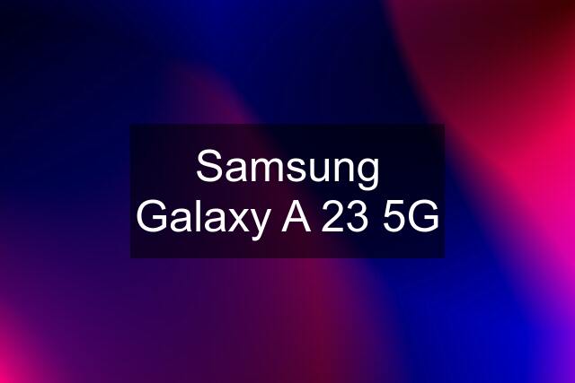 Samsung Galaxy A 23 5G