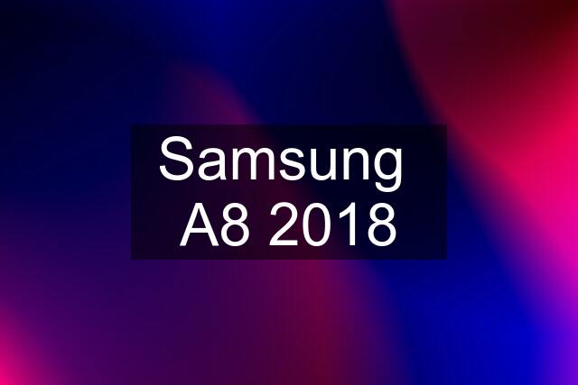 Samsung  A8 2018