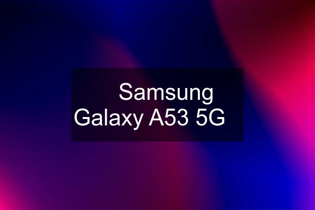 ✅️Samsung Galaxy A53 5G✅️