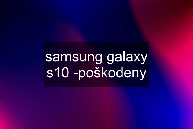 samsung galaxy s10 -poškodeny