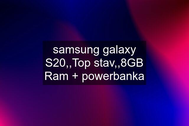 samsung galaxy S20,,Top stav,,8GB Ram + powerbanka