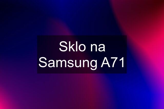 Sklo na Samsung A71