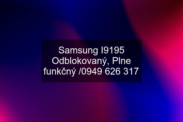 Samsung I9195 Odblokovaný, Plne funkčný /