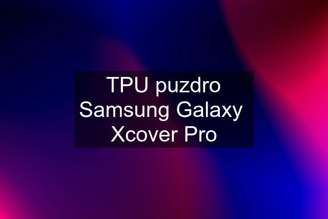 TPU puzdro Samsung Galaxy  Xcover Pro