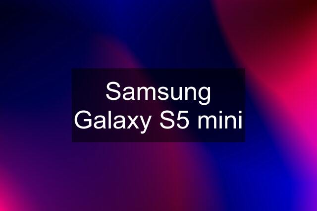 Samsung Galaxy S5 mini