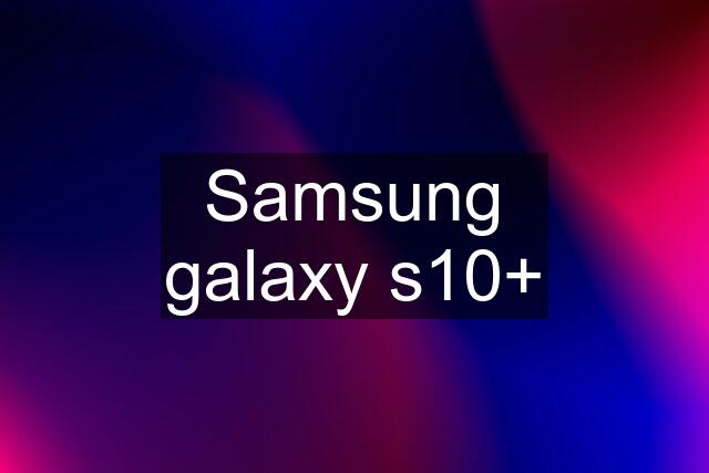 Samsung galaxy s10+