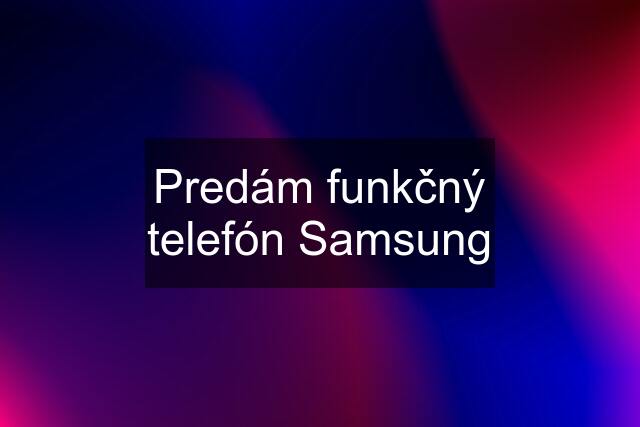 Predám funkčný telefón Samsung