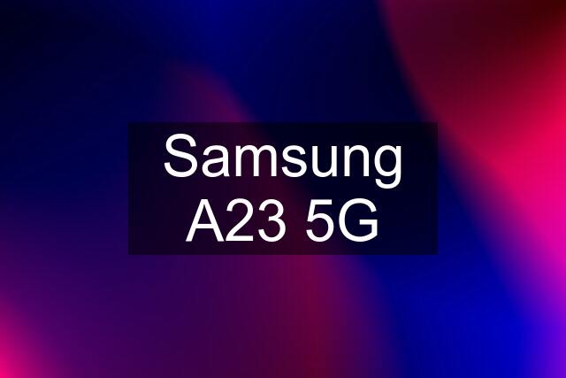 Samsung A23 5G