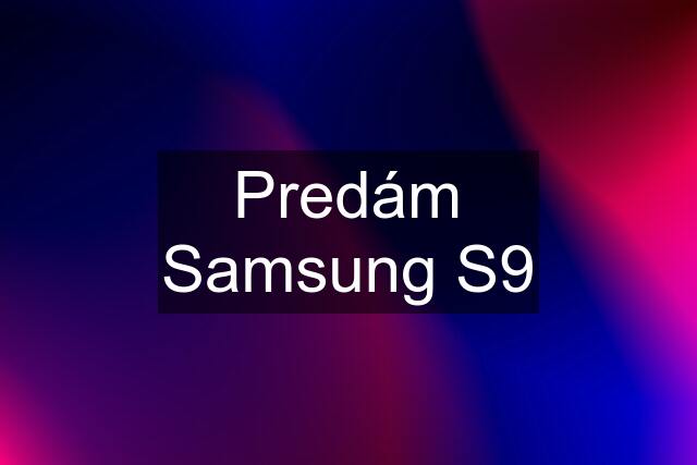 Predám Samsung S9