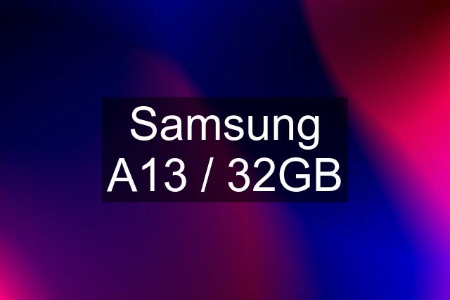 Samsung A13 / 32GB