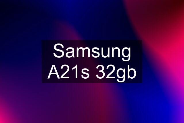 Samsung A21s 32gb