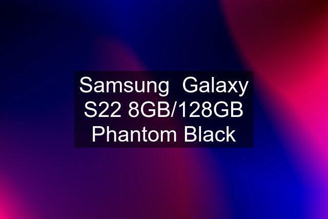 Samsung  Galaxy S22 8GB/128GB Phantom Black