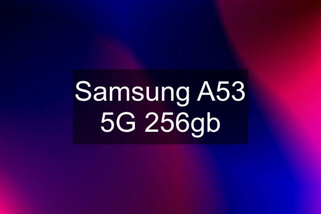 Samsung A53 5G 256gb