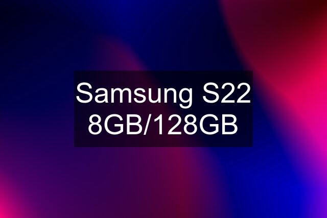 Samsung S22 8GB/128GB