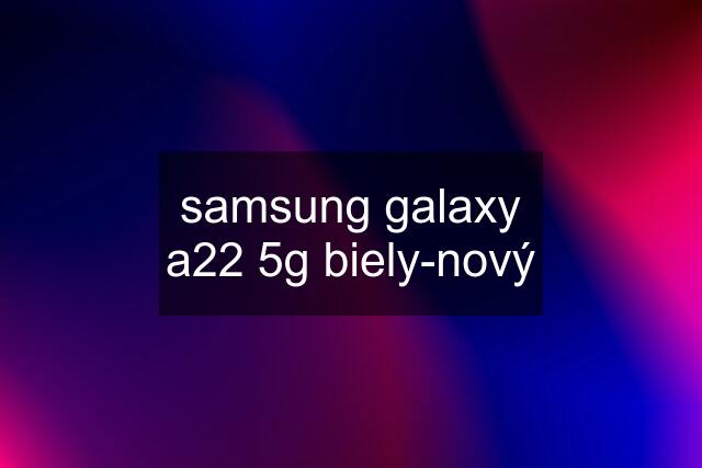 samsung galaxy a22 5g biely-nový