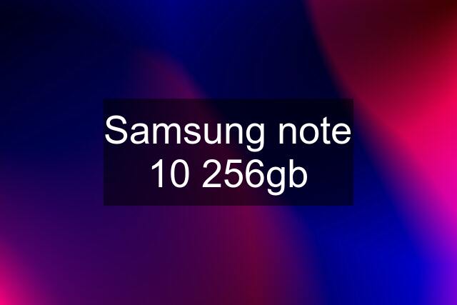 Samsung note 10 256gb