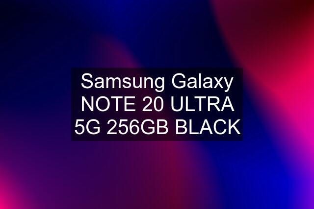 Samsung Galaxy NOTE 20 ULTRA 5G 256GB BLACK