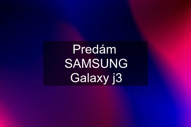 Predám  SAMSUNG Galaxy j3