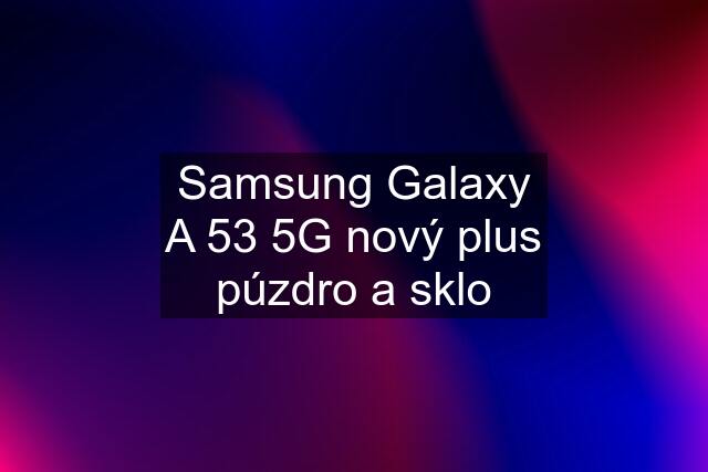 Samsung Galaxy A 53 5G nový plus púzdro a sklo