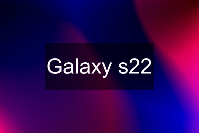 Galaxy s22