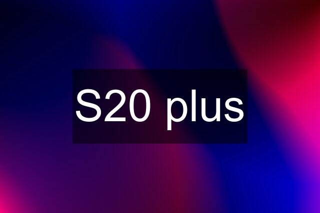 S20 plus