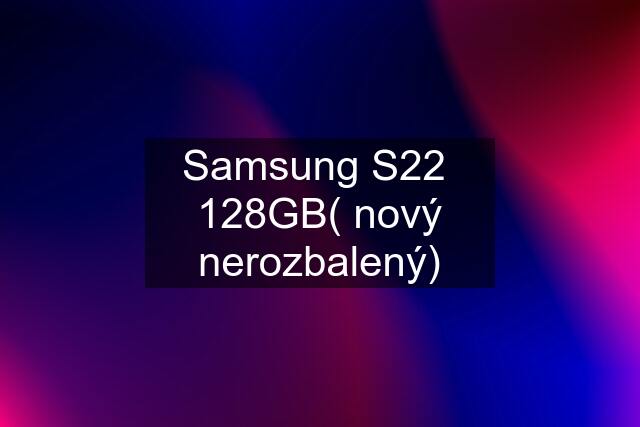 Samsung S22  128GB( nový nerozbalený)