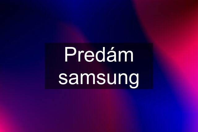 Predám samsung