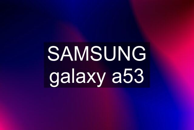 SAMSUNG galaxy a53